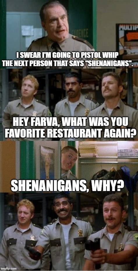 super troopers quotes|say shenanigans one more time.